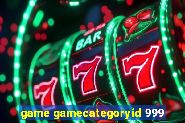 game gamecategoryid 999