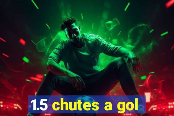 1.5 chutes a gol