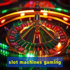 slot machines gaming