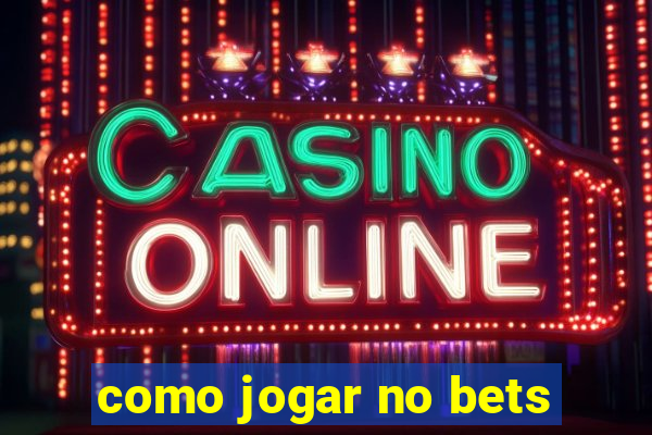 como jogar no bets