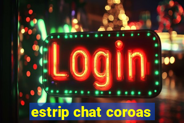 estrip chat coroas