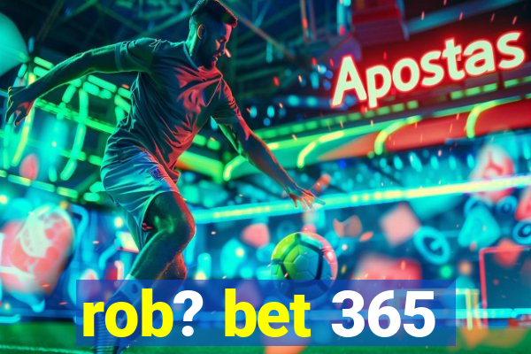 rob? bet 365