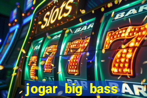 jogar big bass splash gratis