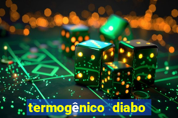 termogênico diabo verde efeitos colaterais