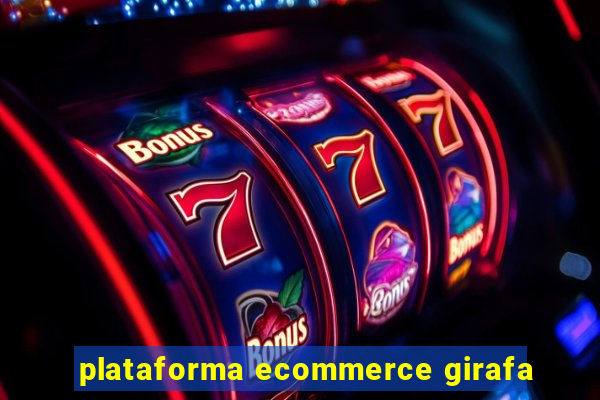 plataforma ecommerce girafa