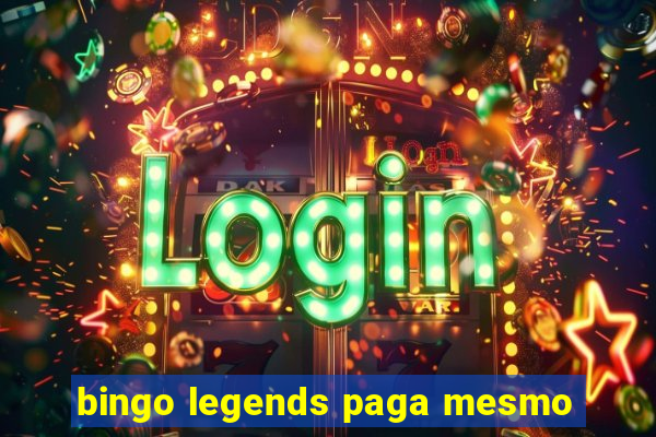 bingo legends paga mesmo