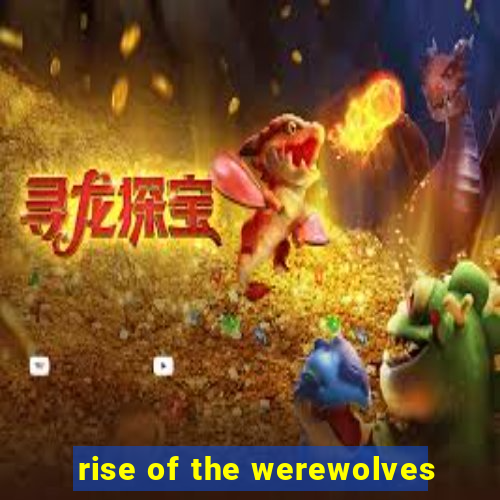 rise of the werewolves