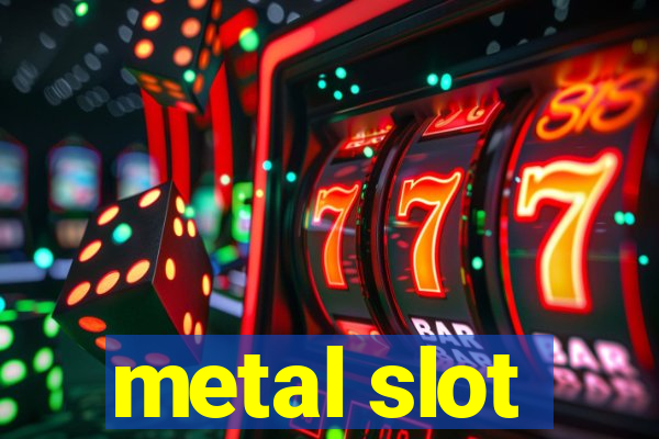 metal slot