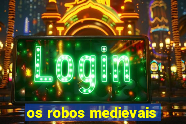 os robos medievais