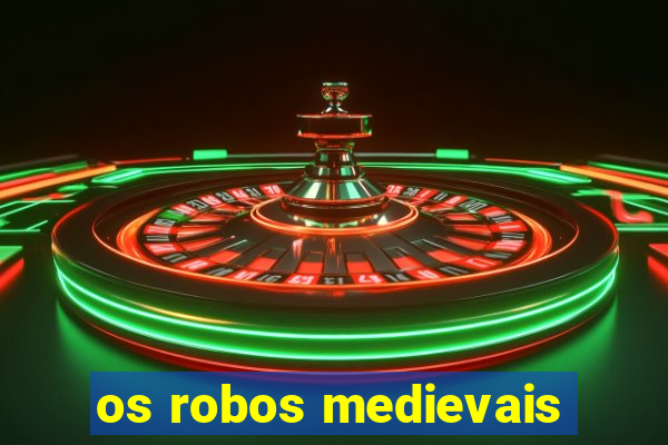 os robos medievais