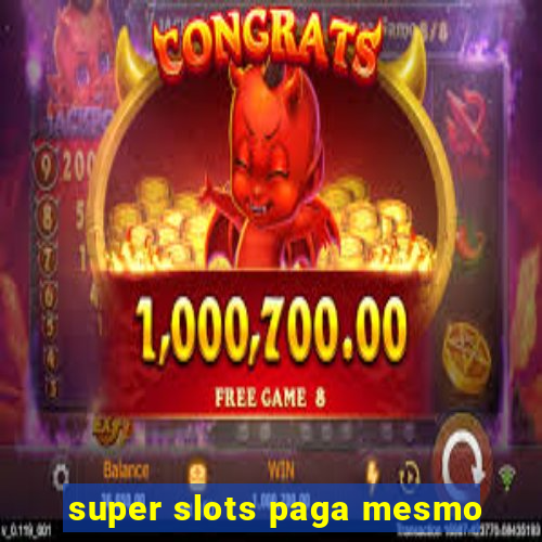 super slots paga mesmo