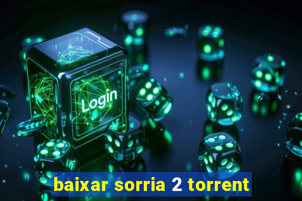 baixar sorria 2 torrent