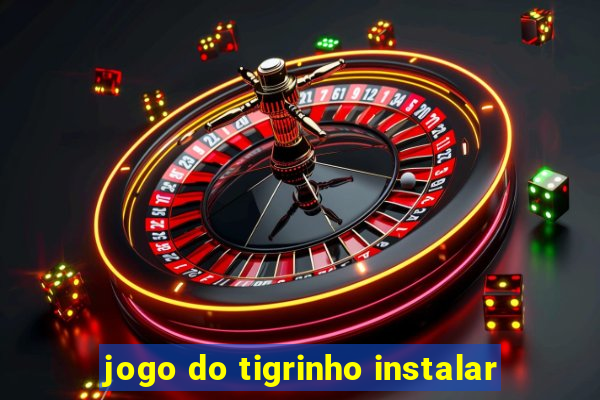 jogo do tigrinho instalar