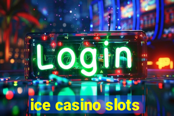 ice casino slots