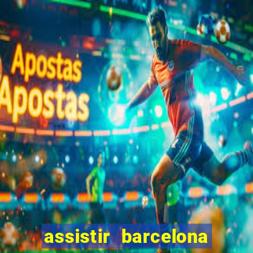 assistir barcelona x granada em hd