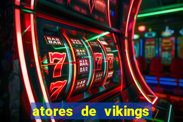 atores de vikings na vida real