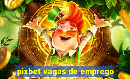 pixbet vagas de emprego