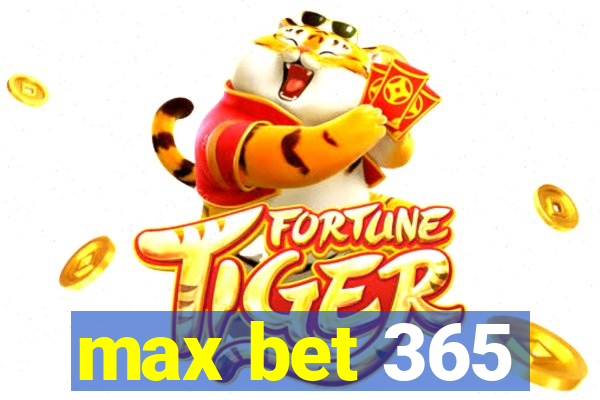 max bet 365