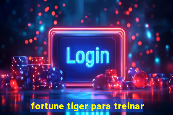 fortune tiger para treinar