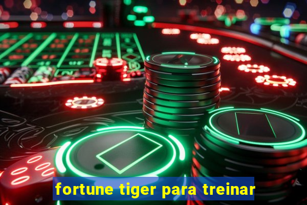 fortune tiger para treinar