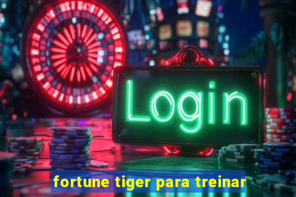 fortune tiger para treinar