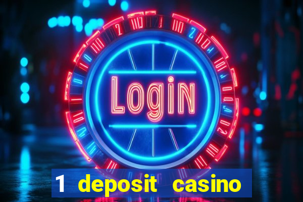 1 deposit casino real money