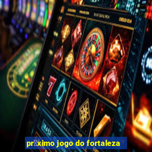 pr贸ximo jogo do fortaleza