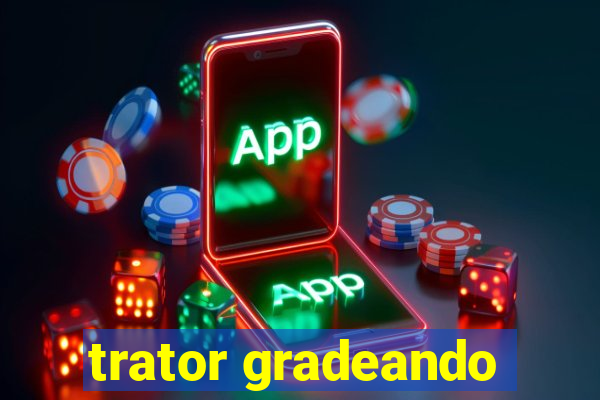 trator gradeando