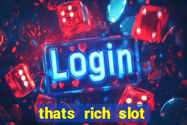 thats rich slot free play