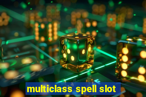 multiclass spell slot