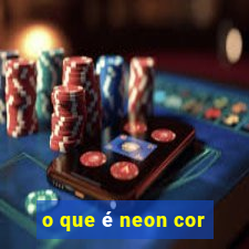 o que é neon cor