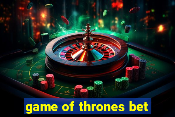 game of thrones bet