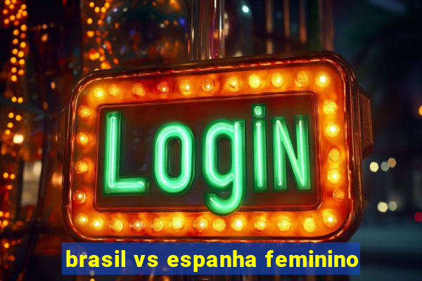 brasil vs espanha feminino