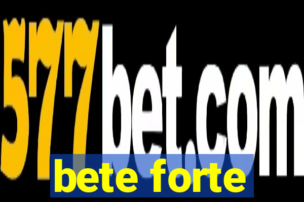 bete forte