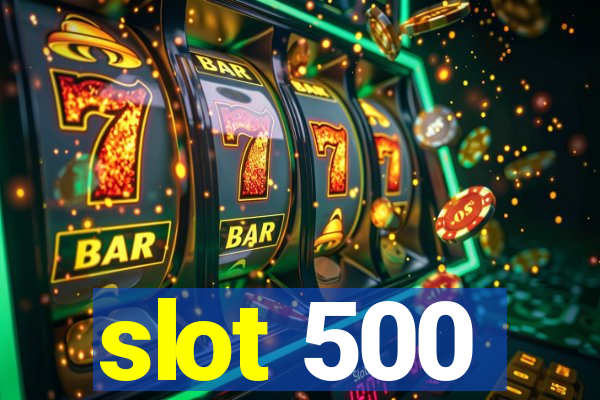 slot 500