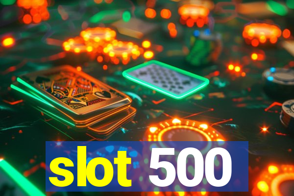 slot 500