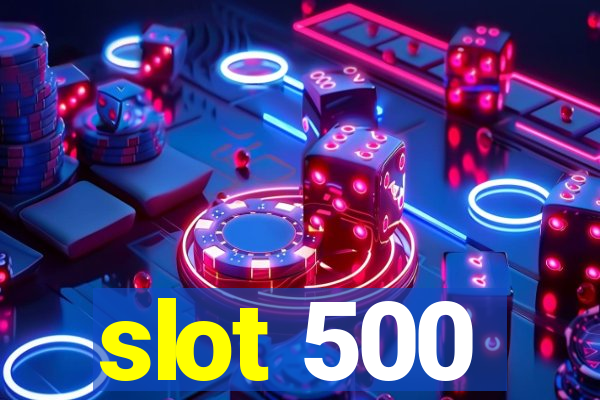 slot 500