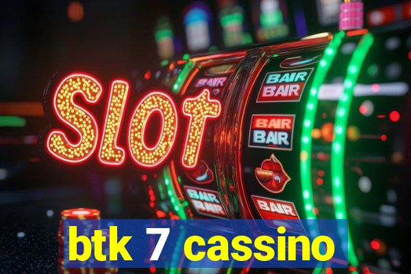 btk 7 cassino