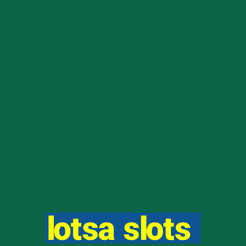 lotsa slots