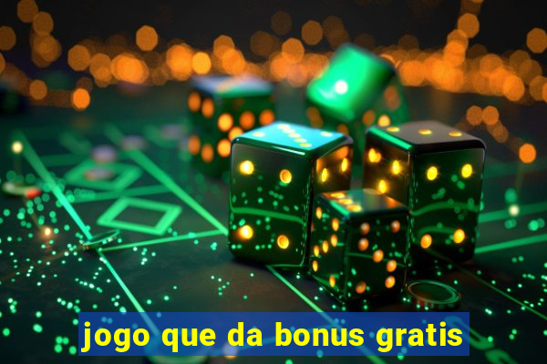 jogo que da bonus gratis