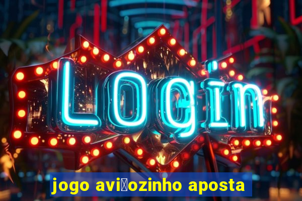 jogo avi茫ozinho aposta