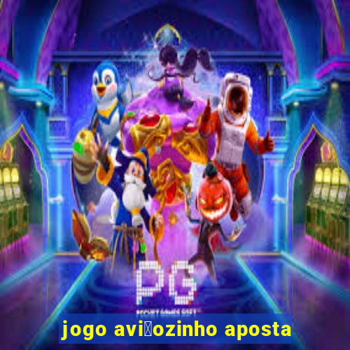 jogo avi茫ozinho aposta