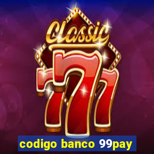 codigo banco 99pay