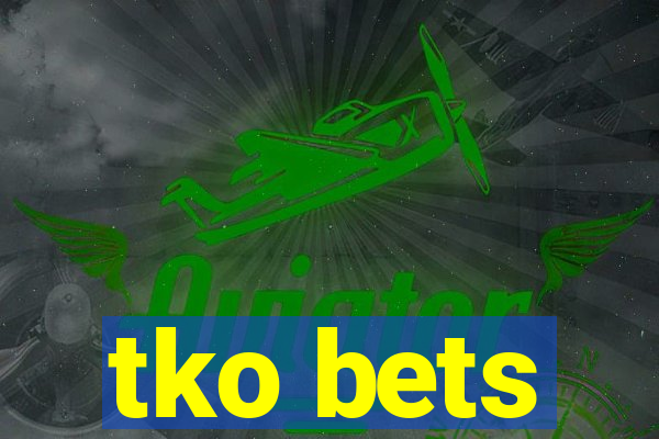 tko bets