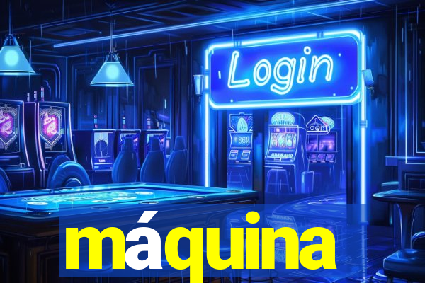 máquina