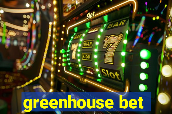 greenhouse bet