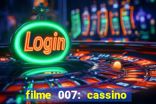 filme 007: cassino royale completo dublado