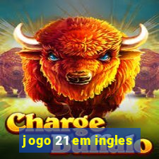 jogo 21 em ingles