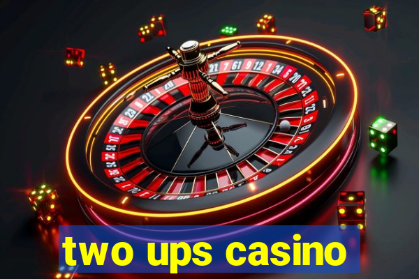 two ups casino