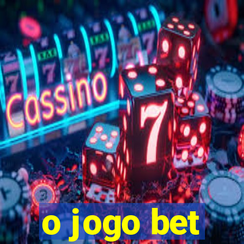 o jogo bet